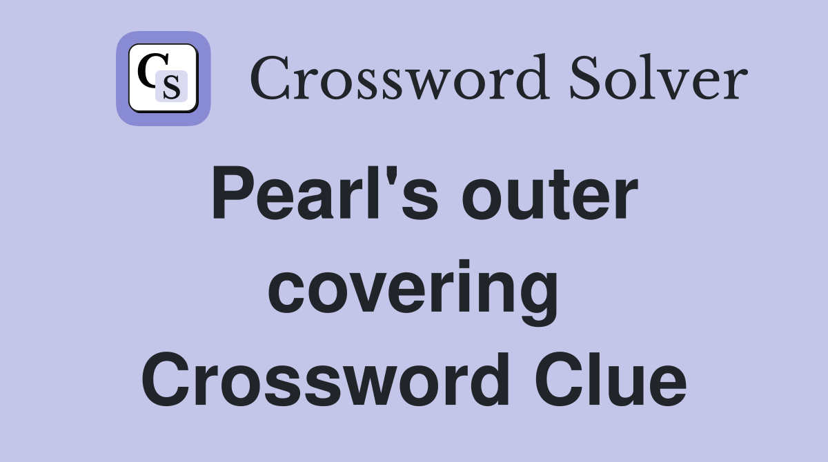 Pearl's outer covering Crossword Clue