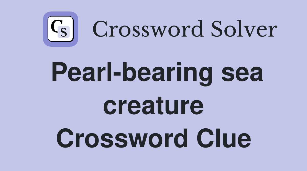 Pearl-bearing sea creature Crossword Clue