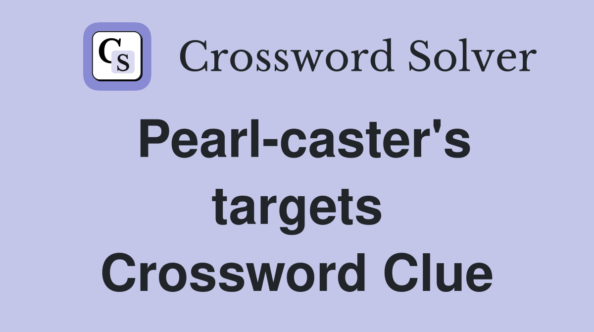 Pearl-caster's targets Crossword Clue
