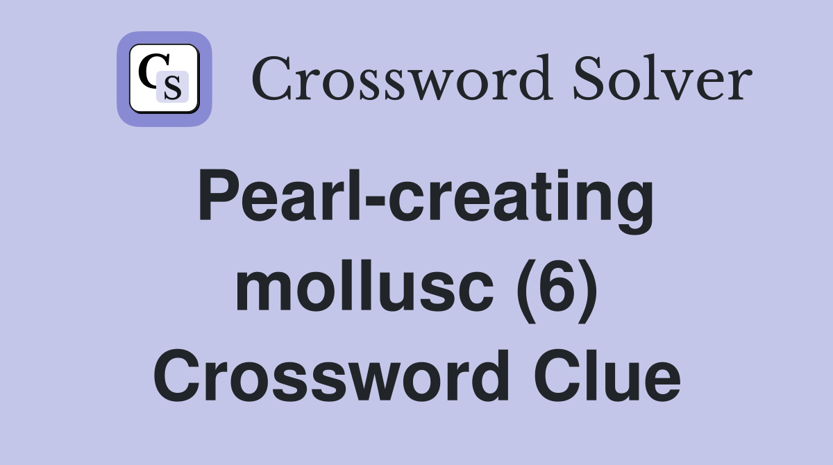 Pearl-creating mollusc (6) Crossword Clue
