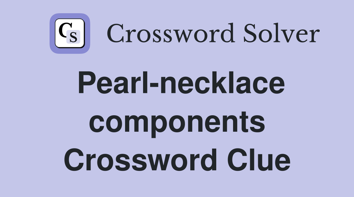 Pearl-necklace components Crossword Clue