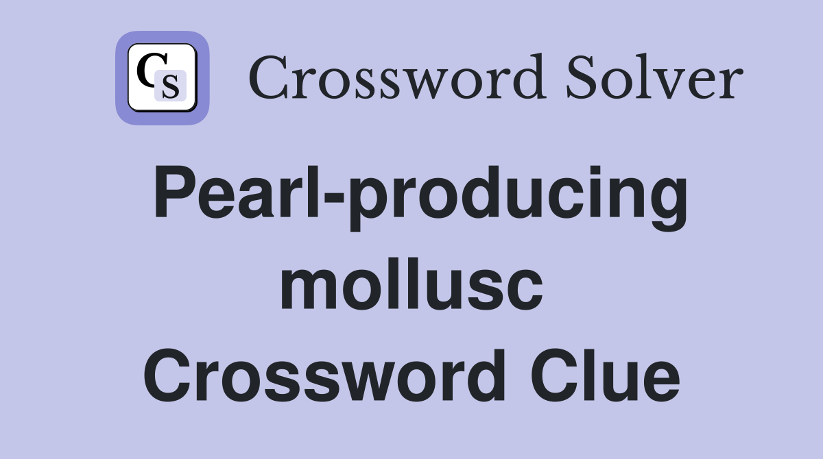 Pearl-producing mollusc Crossword Clue