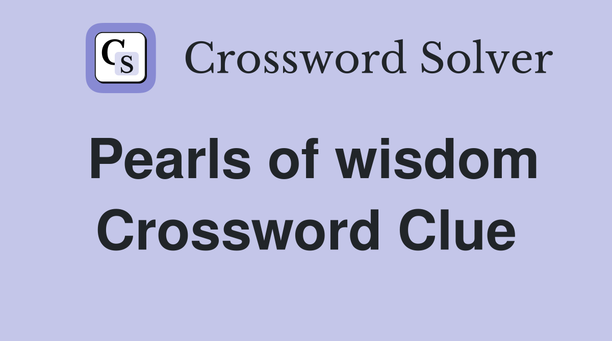 Pearls of wisdom Crossword Clue