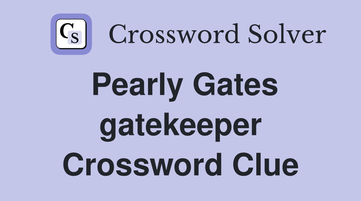 Pearly Gates gatekeeper Crossword Clue