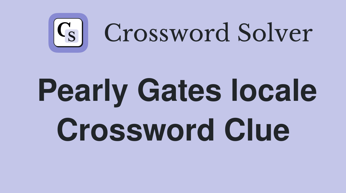 Pearly Gates locale Crossword Clue