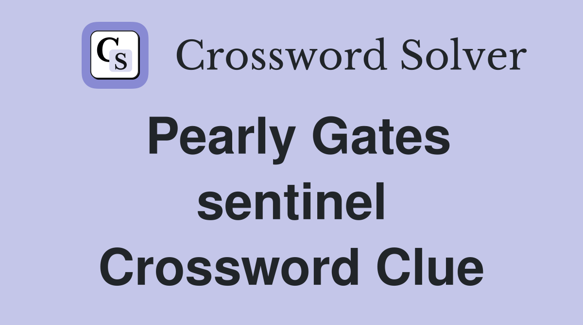 Pearly Gates sentinel Crossword Clue