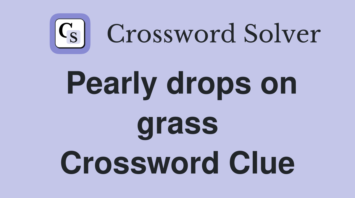 Pearly drops on grass Crossword Clue