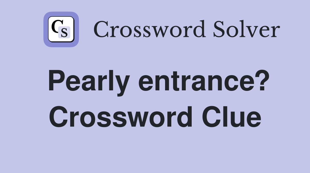 Pearly entrance? Crossword Clue