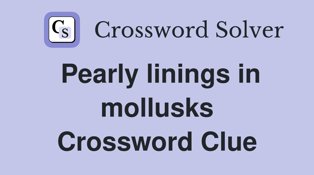 Pearly linings in mollusks Crossword Clue