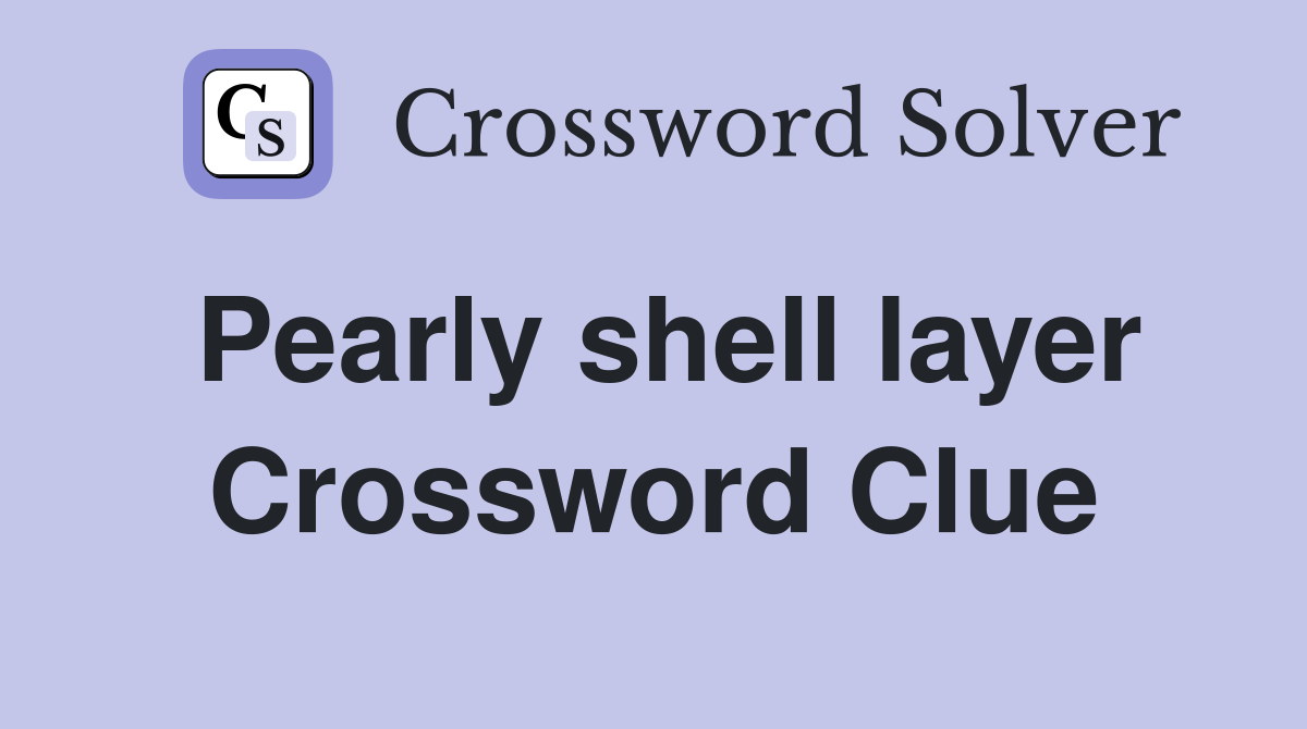 Pearly shell layer Crossword Clue