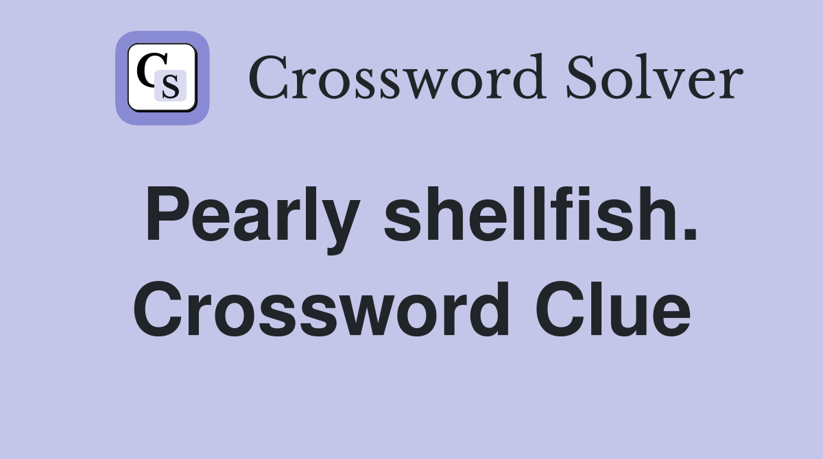 Pearly shellfish. Crossword Clue