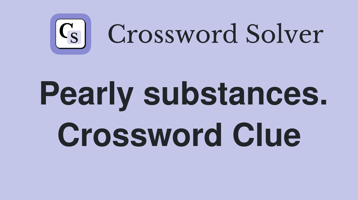 Pearly substances. Crossword Clue