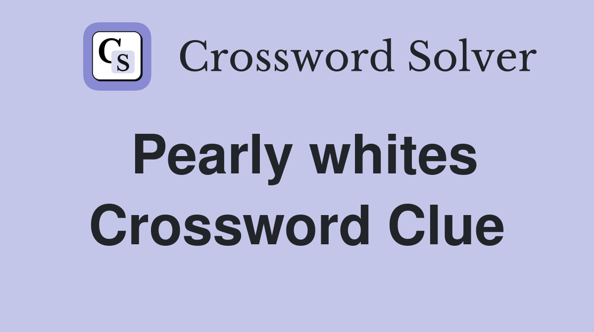 Pearly whites Crossword Clue