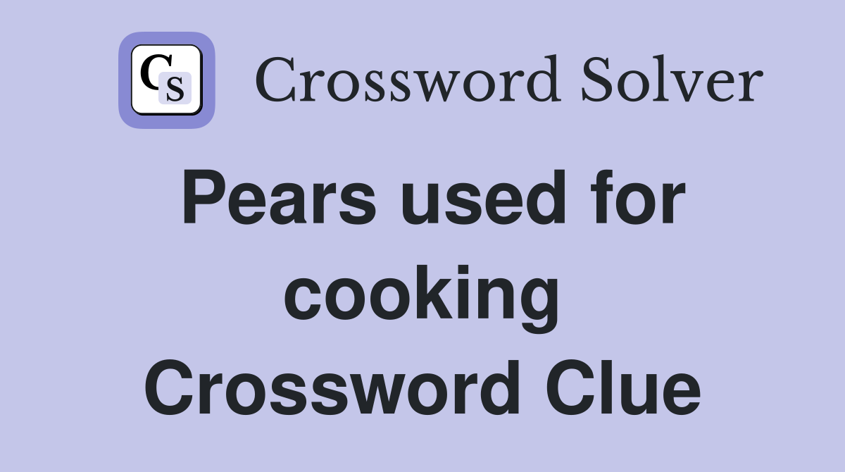 Pears used for cooking Crossword Clue