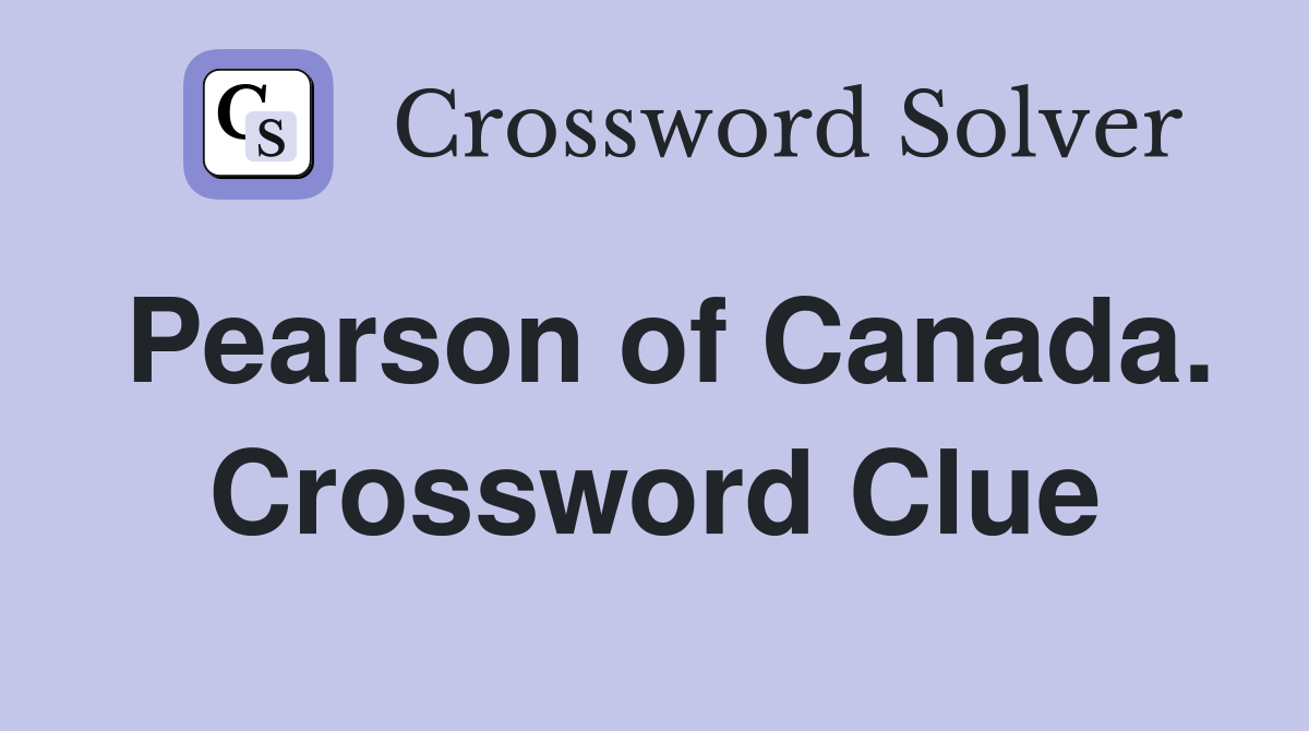 Pearson of Canada. Crossword Clue