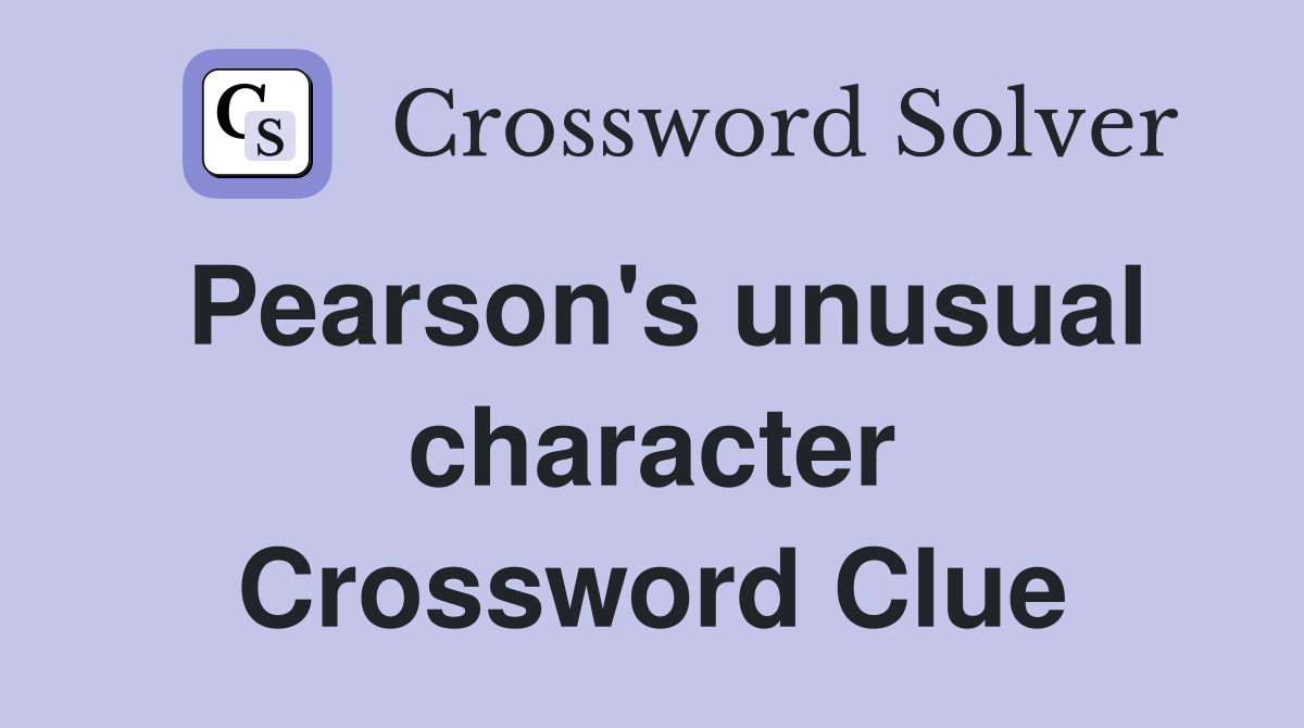 Pearson's unusual character Crossword Clue