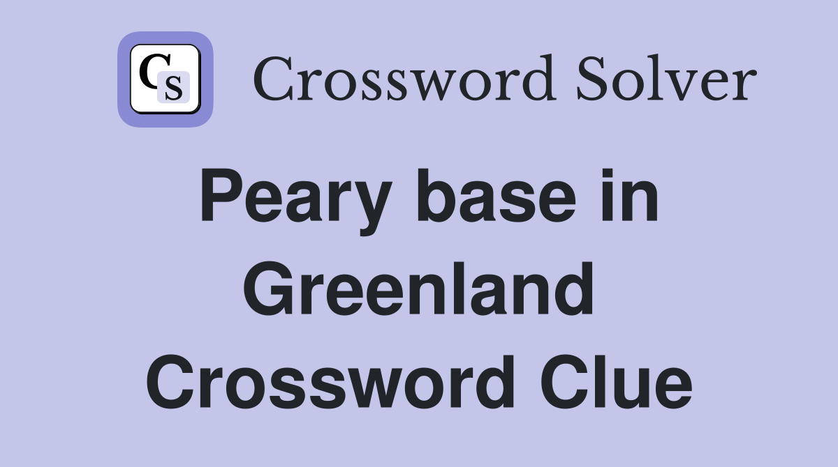 Peary base in Greenland Crossword Clue