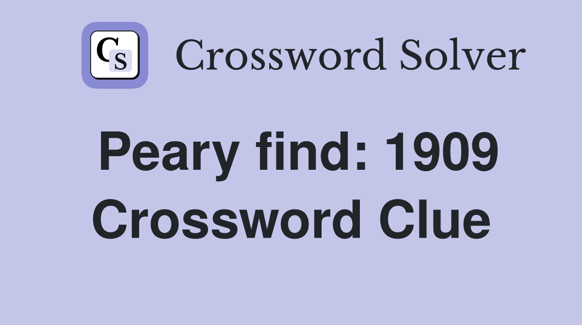 Peary find: 1909 Crossword Clue