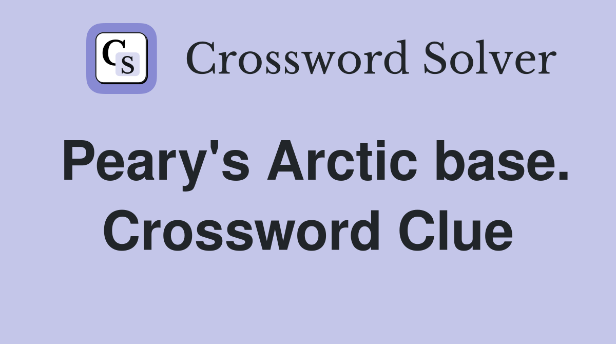 Peary's Arctic base. Crossword Clue