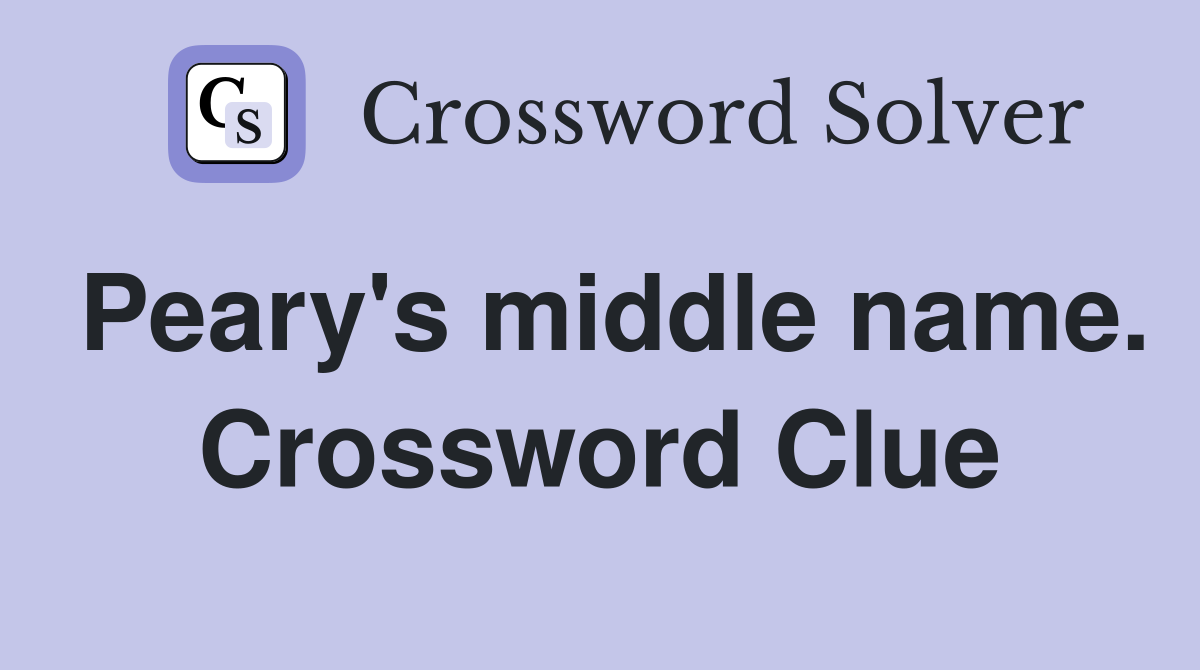 Peary's middle name. Crossword Clue