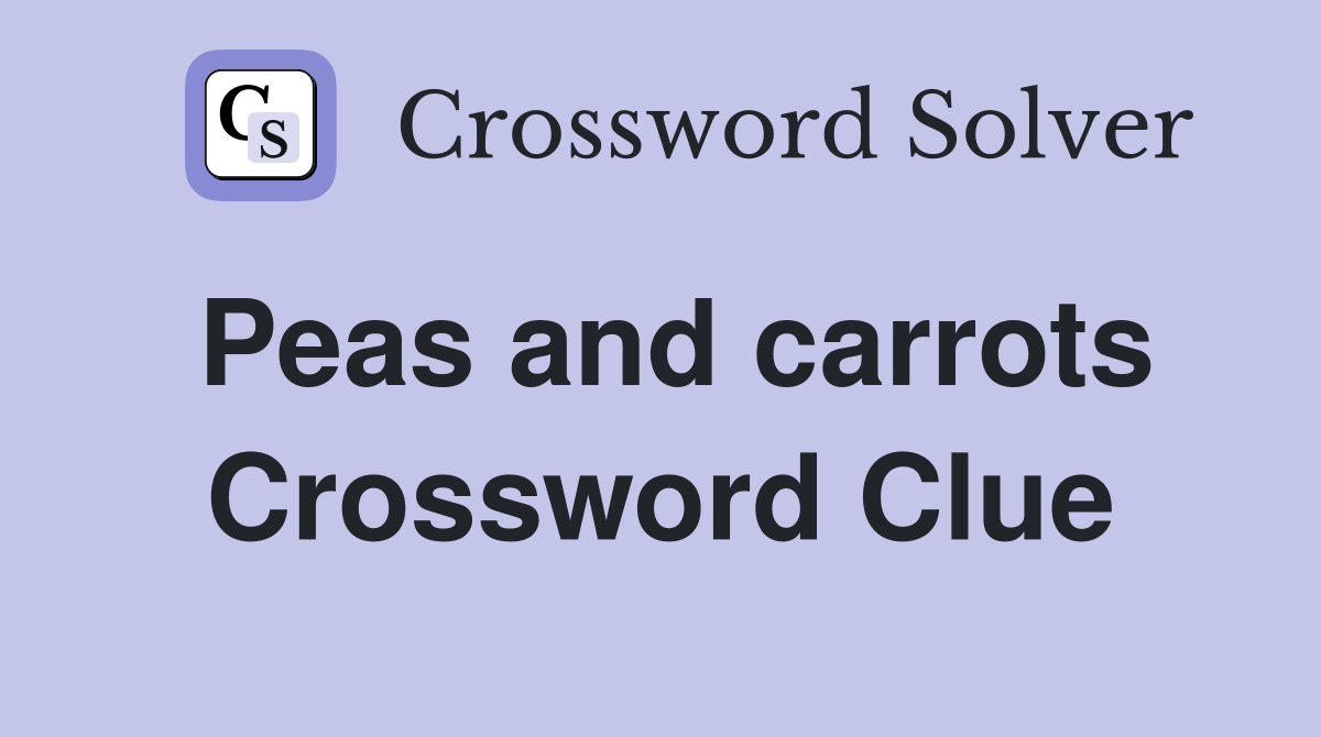 Peas and carrots Crossword Clue