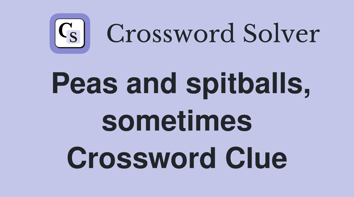 Peas and spitballs, sometimes Crossword Clue