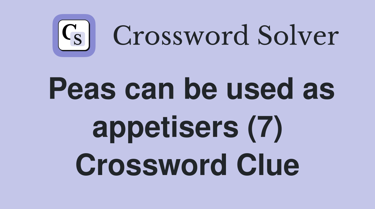 Peas can be used as appetisers (7) Crossword Clue