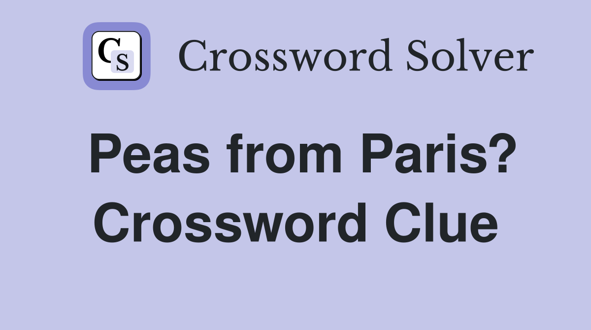 Peas from Paris? Crossword Clue