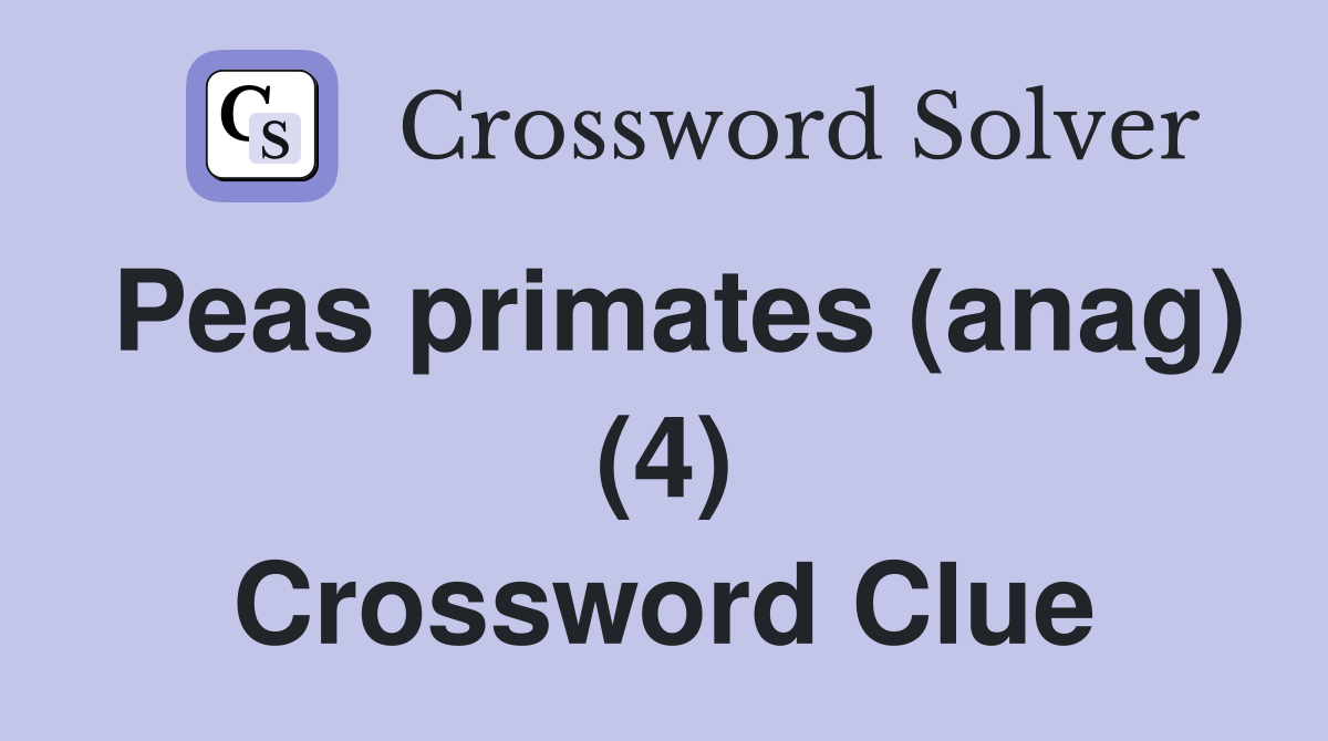 Peas primates (anag) (4) Crossword Clue