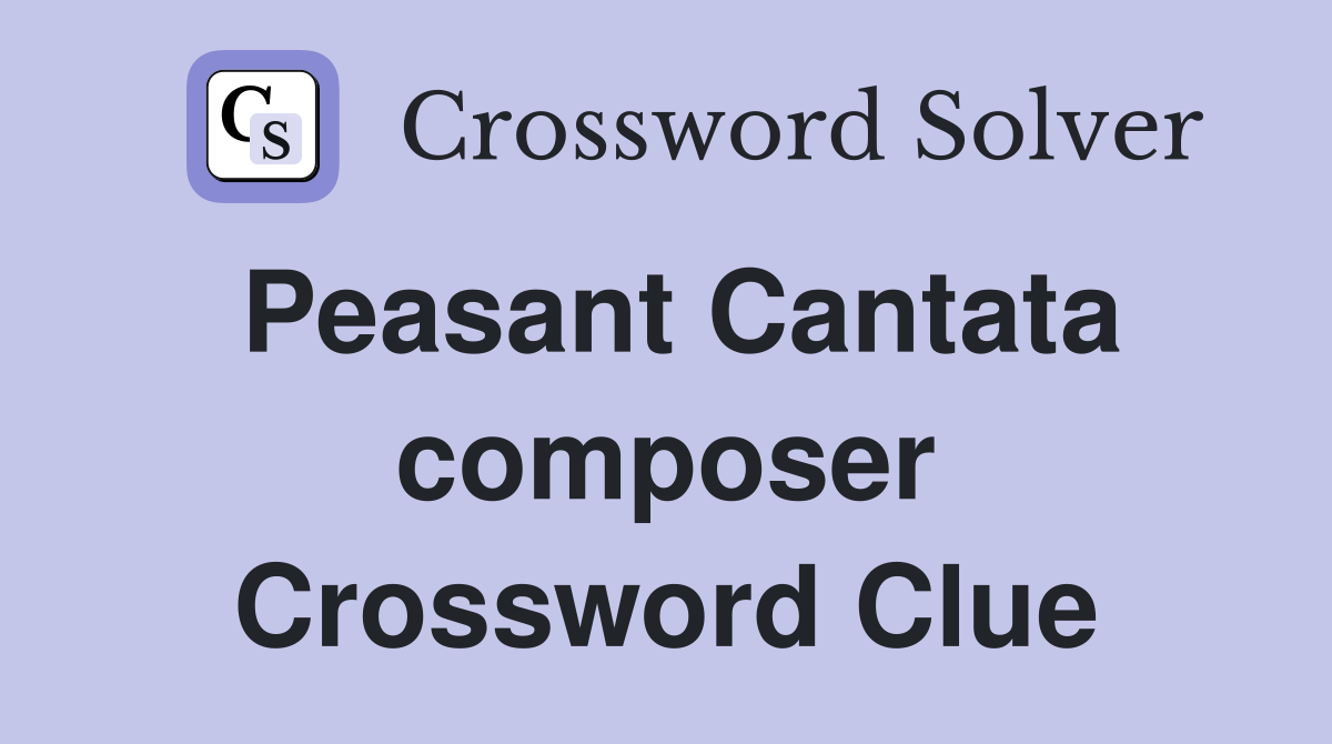 Peasant Cantata composer Crossword Clue