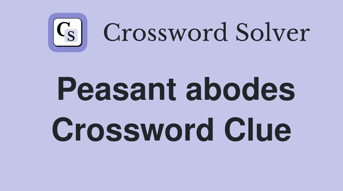 Peasant abodes Crossword Clue