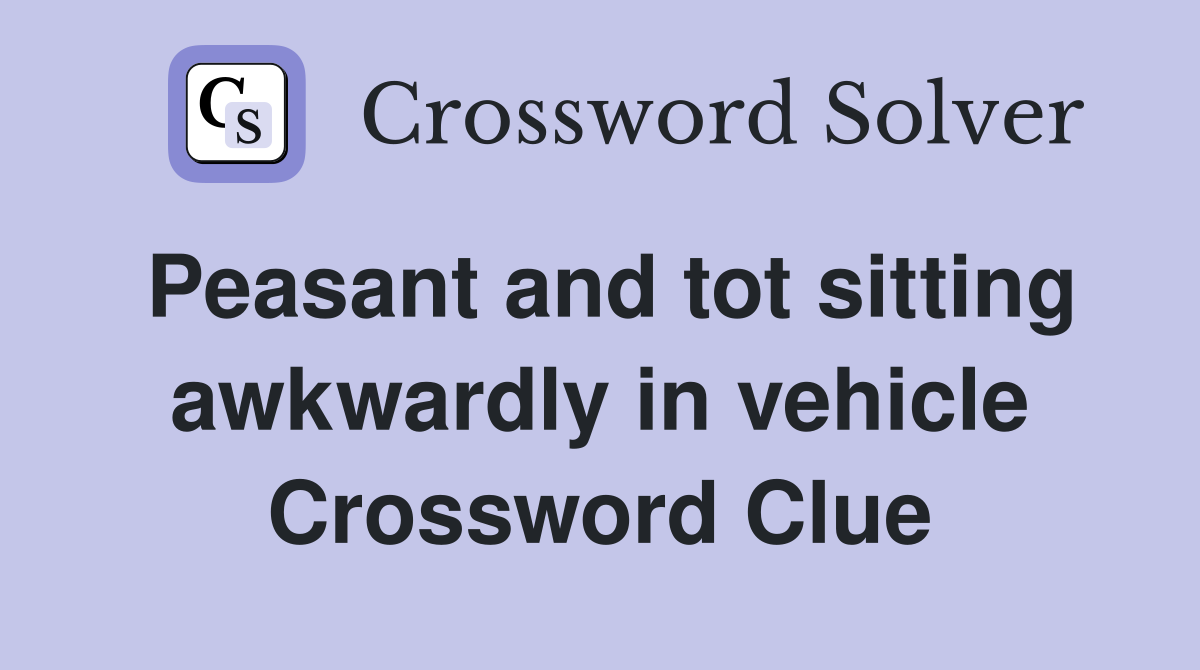 Peasant and tot sitting awkwardly in vehicle Crossword Clue