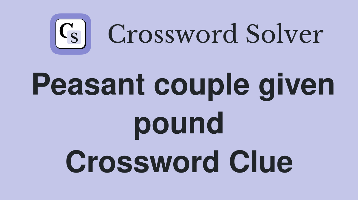 Peasant couple given pound Crossword Clue