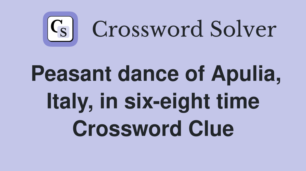Peasant dance of Apulia Italy in six eight time Crossword Clue