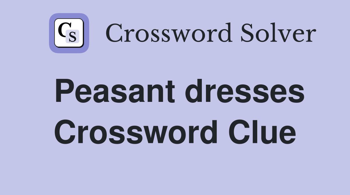 Peasant dresses Crossword Clue