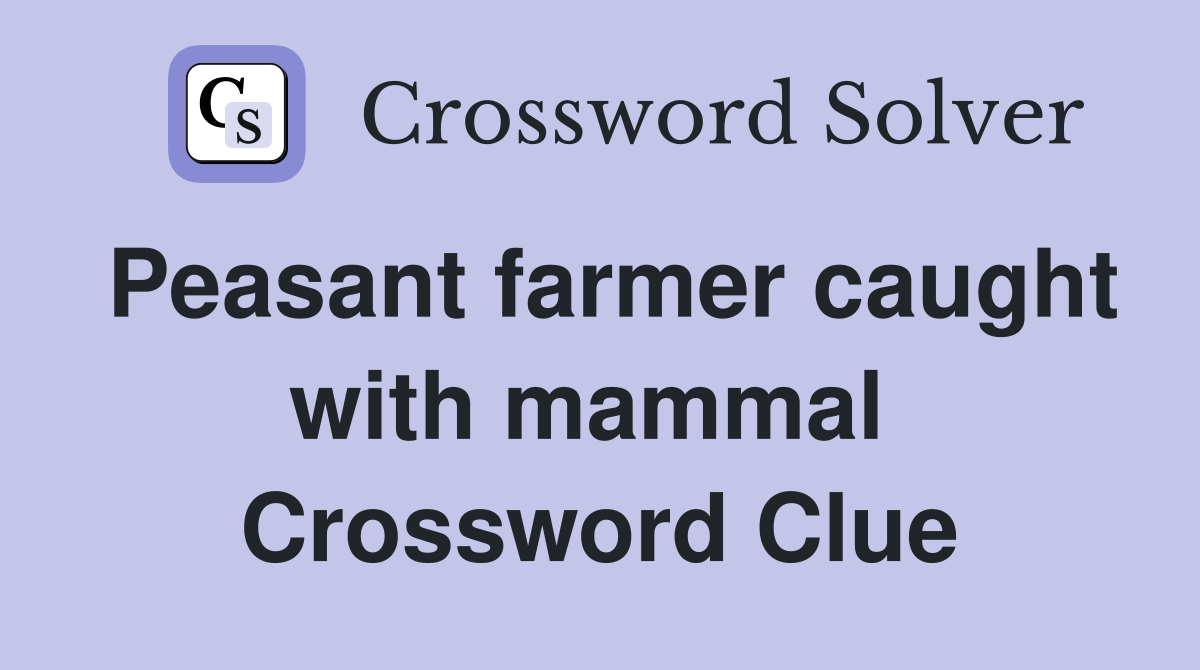 Peasant farmer caught with mammal  Crossword Clue