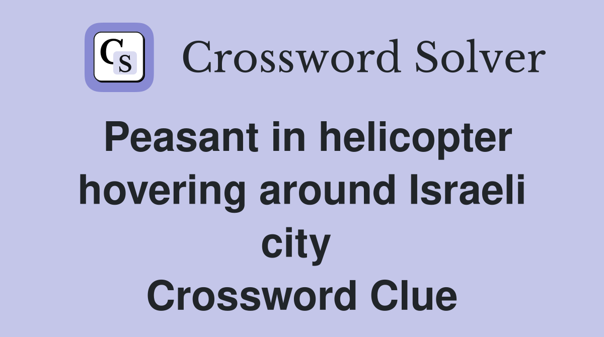 Peasant in helicopter hovering around Israeli city  Crossword Clue