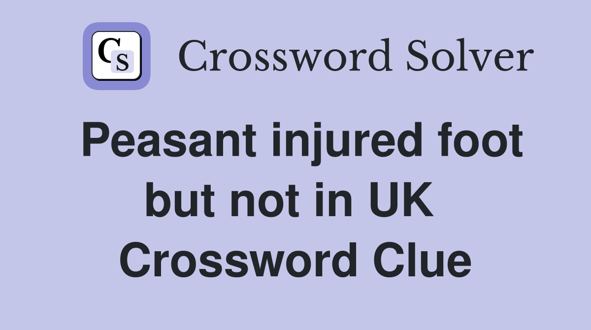 Peasant injured foot but not in UK  Crossword Clue