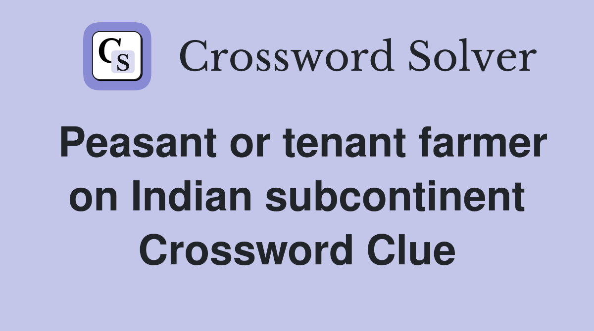 Peasant or tenant farmer on Indian subcontinent Crossword Clue