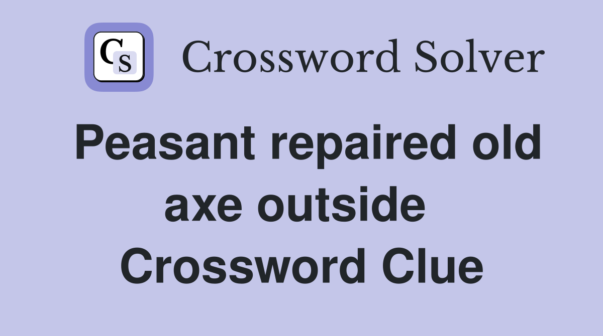 Peasant repaired old axe outside  Crossword Clue