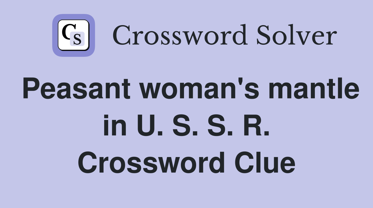 Peasant woman's mantle in U. S. S. R. Crossword Clue