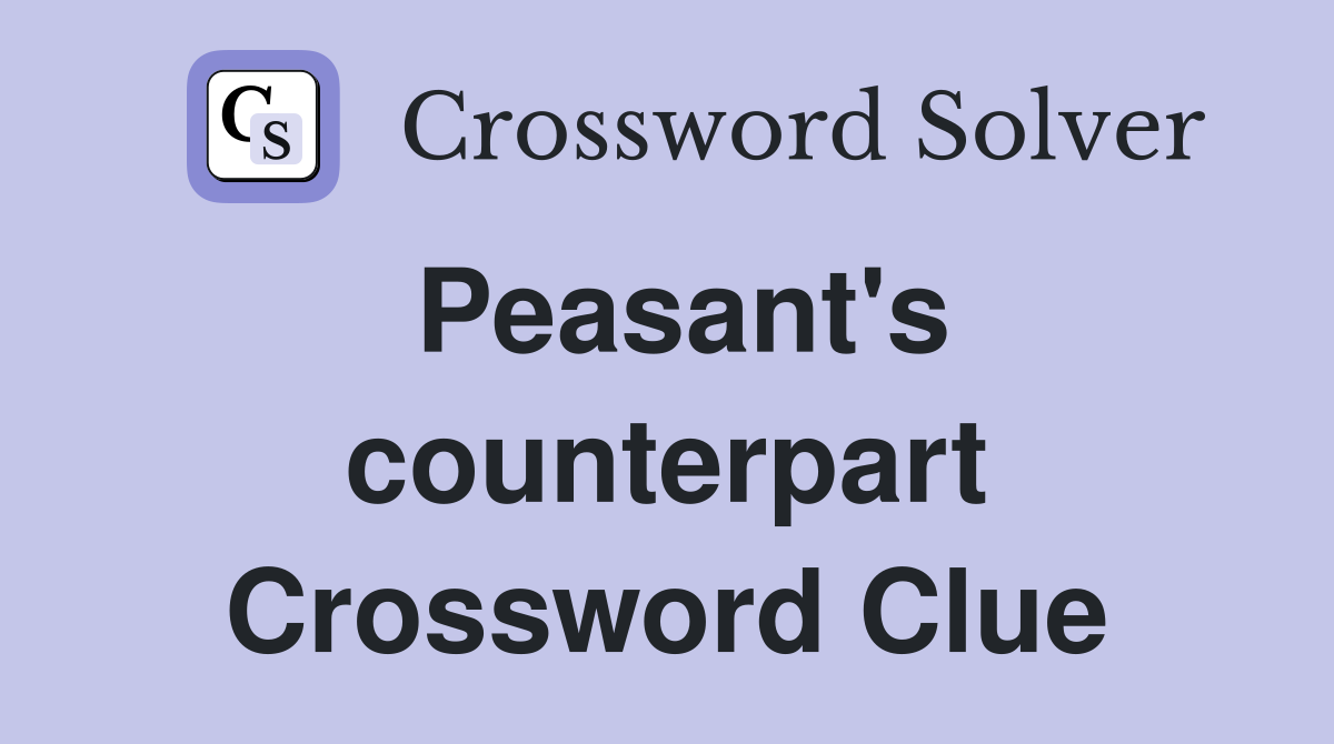 Peasant's counterpart Crossword Clue