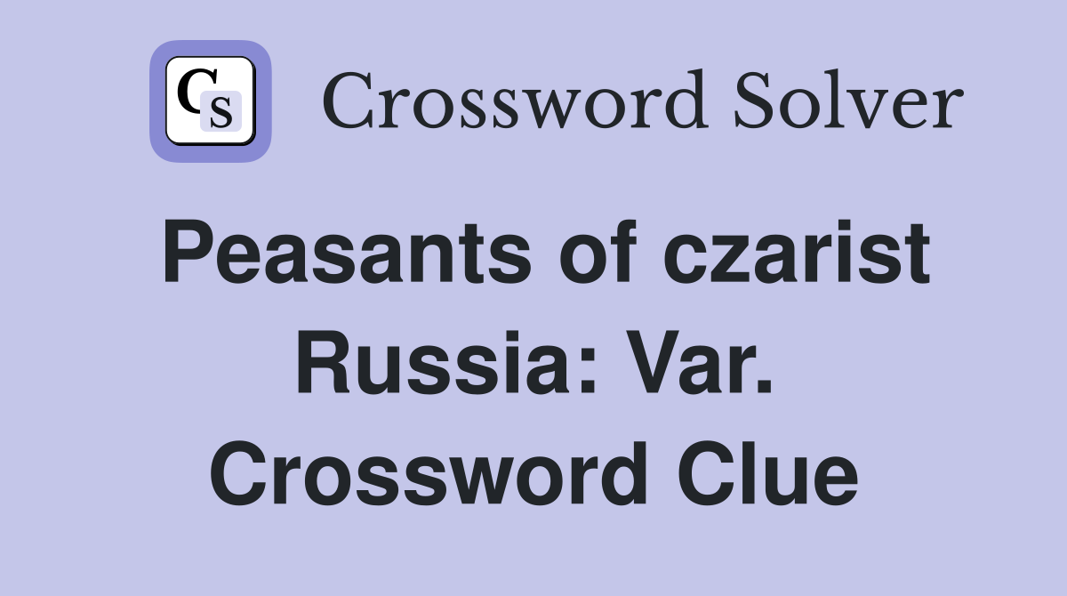 Peasants of czarist Russia: Var. Crossword Clue