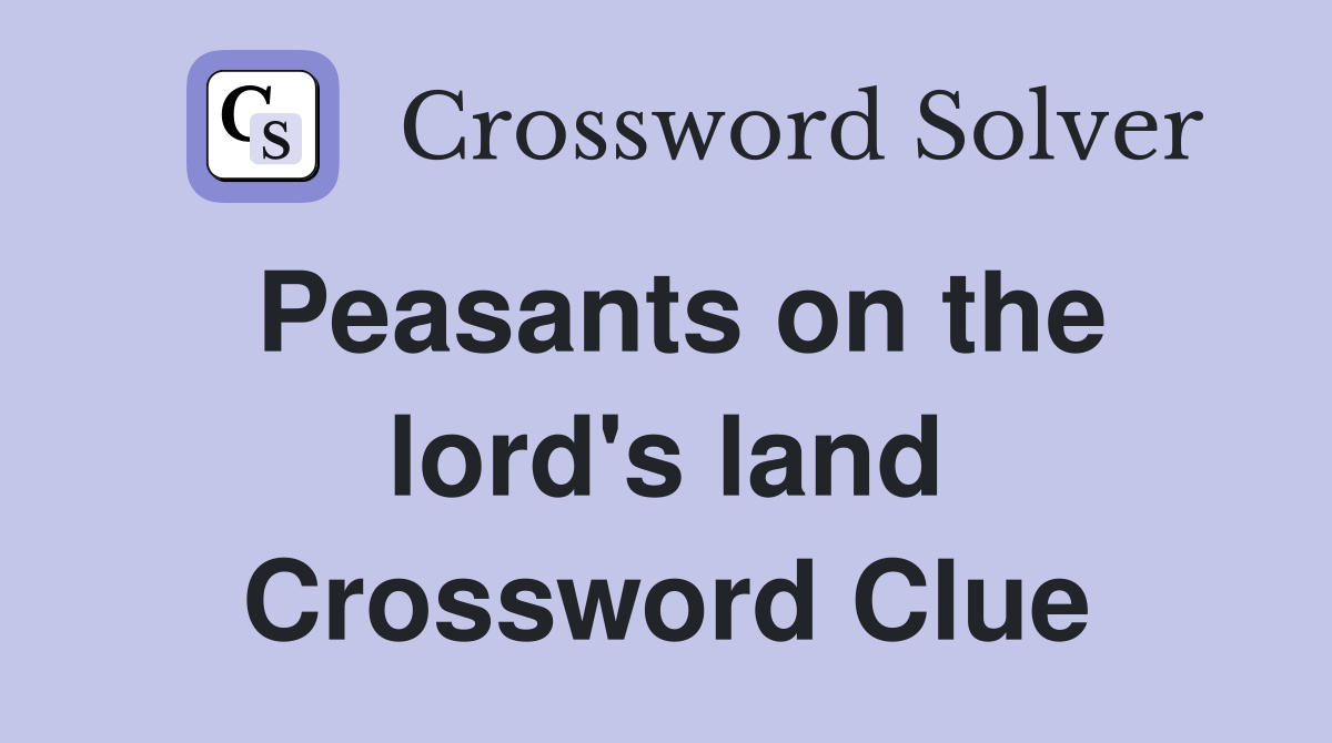 Peasants on the lord's land Crossword Clue