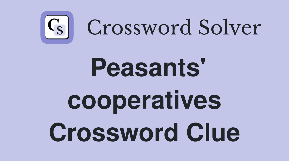 Peasants' cooperatives Crossword Clue