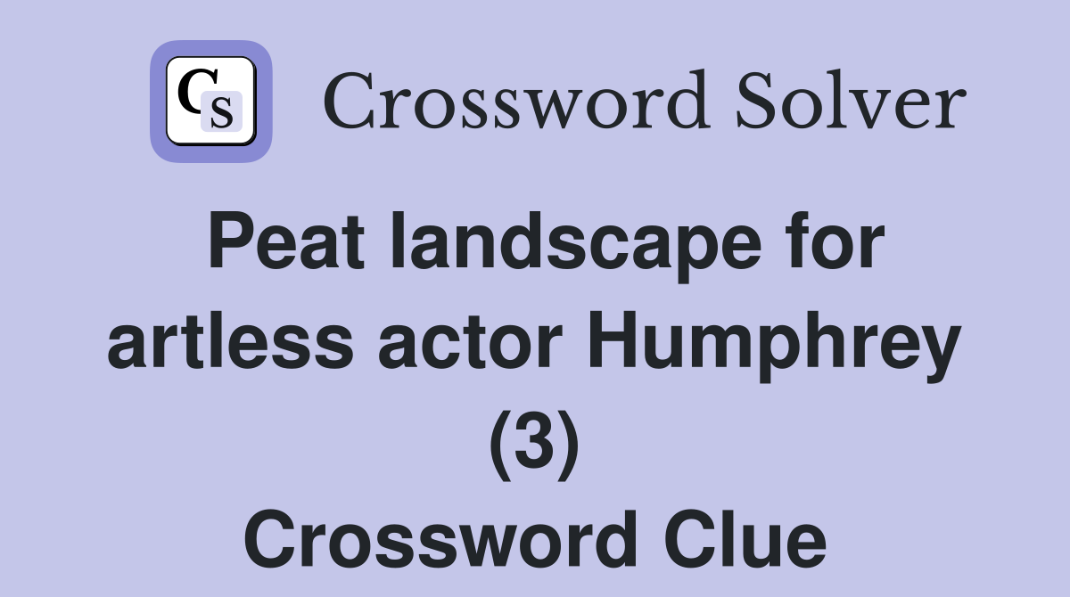 Peat landscape for artless actor Humphrey (3) Crossword Clue