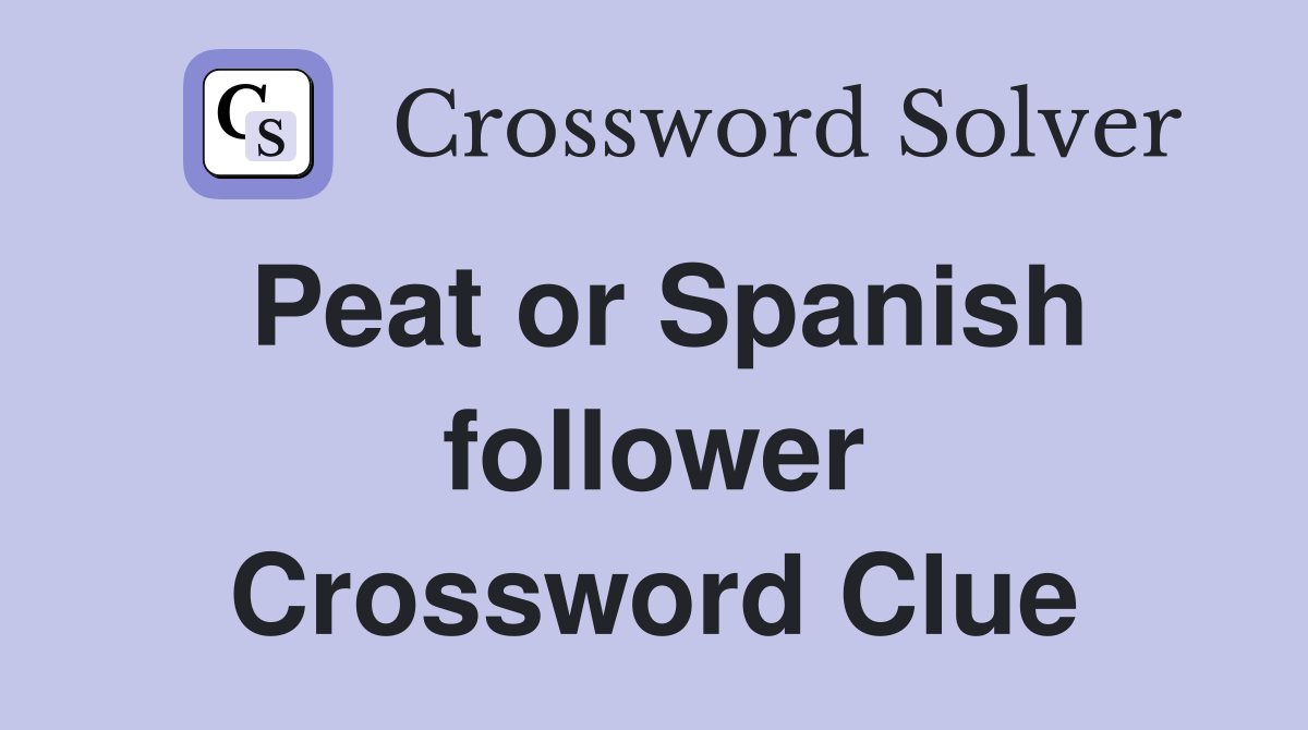 Peat or Spanish follower Crossword Clue