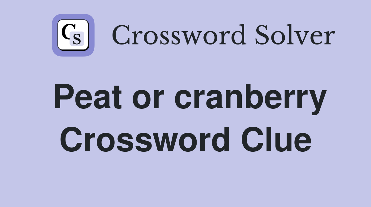 Peat or cranberry Crossword Clue