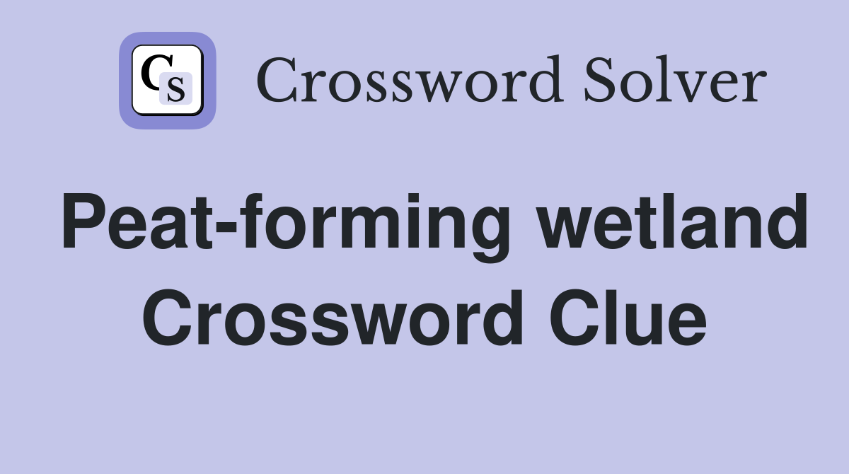 Peat-forming wetland Crossword Clue