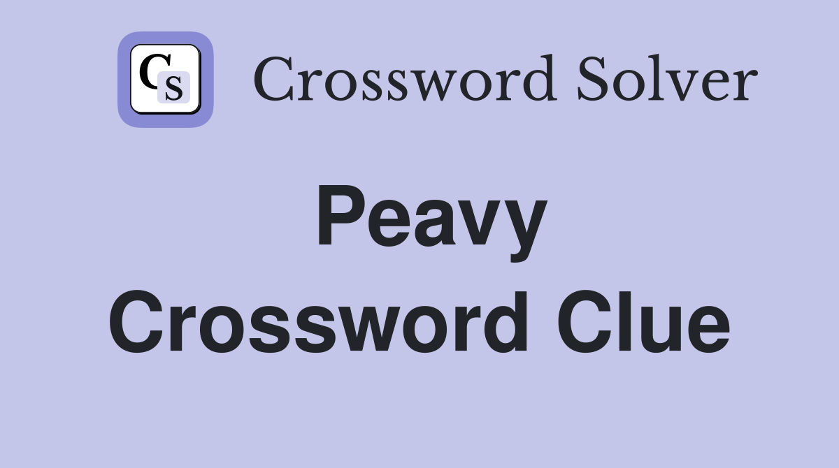 Peavy Crossword Clue